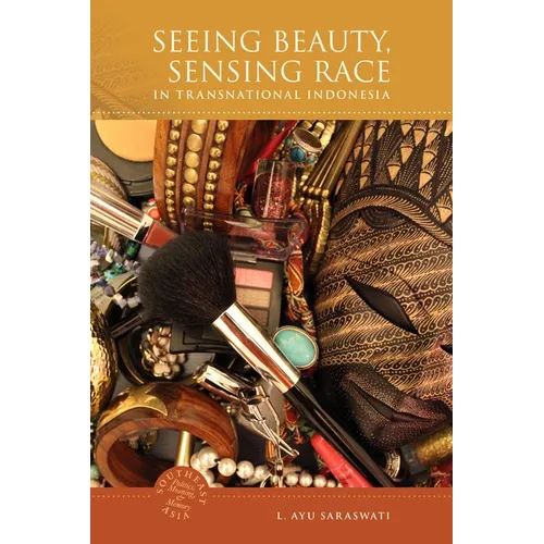 Seeing Beauty, Sensing Race in Transnational Indonesia - Hardcover