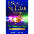 I Say...So I Am: A Proclamation of Royalty: For Tweens and Teens - Paperback