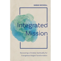 Integrated Mission: Recovering a Christian Spirituality for Evangelical Integral Transformation - Paperback