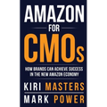 Amazon For CMOs: How Brands Can Achieve Success in the New Amazon Economy - Paperback