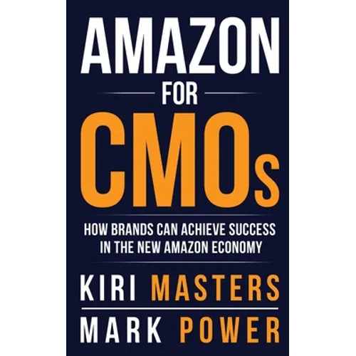 Amazon For CMOs: How Brands Can Achieve Success in the New Amazon Economy - Paperback