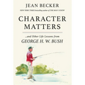 Character Matters: And Other Life Lessons from George H. W. Bush - Paperback