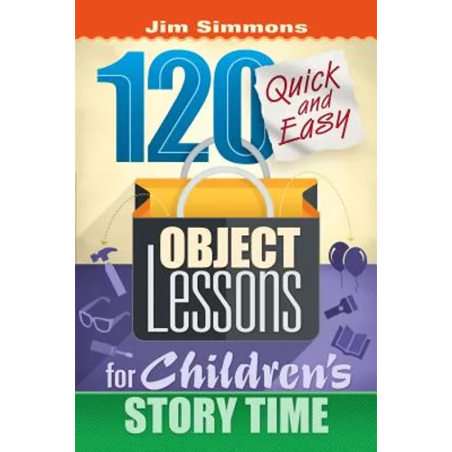 120 Quick and Easy Object Lessons for Children's Story Time: Illustrations for Children's Stories - Paperback