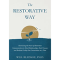 The Restorative Way: Harnessing the Power of Restorative Communication to Mend Relationships, Heal Trauma, and Reclaim Civility One Conversation at a - Paperback