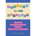 Playing with Language: Improving Elementary Reading Through Metalinguistic Awareness - Paperback