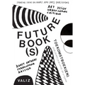 Future Book(s): Sharing Ideas on Books and (Art) Publishing - Paperback