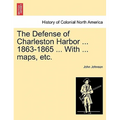 The Defense of Charleston Harbor ... 1863-1865 ... With ... maps, etc. - Paperback