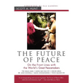 The Future of Peace: On the Front Lines with the World's Great Peacemakers - Paperback