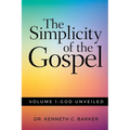 The Simplicity of the Gospel: Volume 1: God Unveiled - Paperback