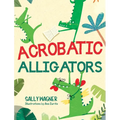 Acrobatic Alligators - Hardcover