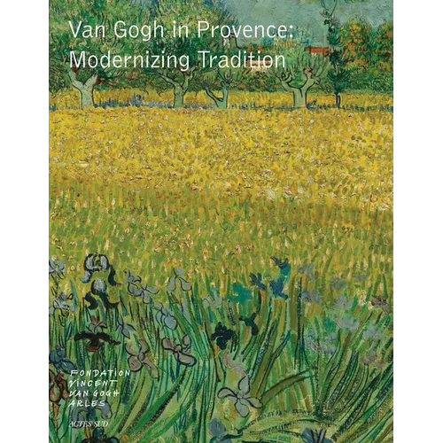 Van Gogh in Provence: Modernizing Tradition - Hardcover