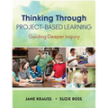 Thinking Through Project-Based Learning: Guiding Deeper Inquiry - Paperback