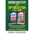 Airbnb Mastery and Optimization 2-In-1 Book: How to Set up and Run a Successful Airbnb Business + How to Unleash Your Airbnb's Full Potential - from B - Paperback