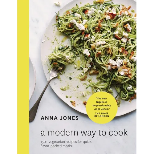 A Modern Way to Cook: 150+ Vegetarian Recipes for Quick, Flavor-Packed Meals [A Cookbook] - Hardcover