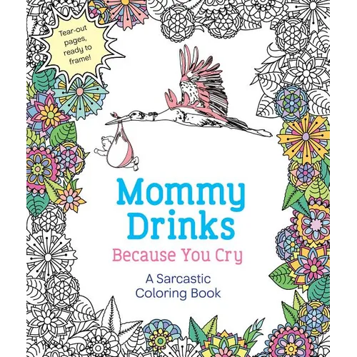 Mommy Drinks Because You Cry: A Sarcastic Coloring Book - Paperback