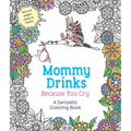 Mommy Drinks Because You Cry: A Sarcastic Coloring Book - Paperback