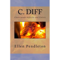 C. diff: Clostridium difficile and Colitis - Paperback