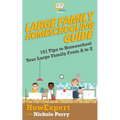 Large Family Homeschooling Guide: 101 Tips to Homeschool Your Large Family From A to Z - Paperback
