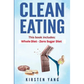 Clean Eating: 2 Manuscripts - Whole Diet & Zero Sugar Diet (Find Out Your Vitality with This Ultimate Clean Eating Program and Get a Killer Body - Paperback