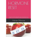 Hormone Reset: Balance Your Hormones, Start the Weight Loss Journey, Get 50+ Exiciting Hormone Reset Diet Recipes - Paperback