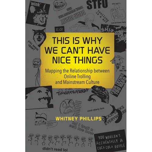 This Is Why We Can't Have Nice Things: Mapping the Relationship Between Online Trolling and Mainstream Culture - Paperback