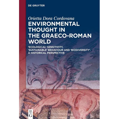 Environmental Thought in the Graeco-Roman World: 'Ecological' Sensitivity, 'Sustainable' Behaviour and 'Biodiversity'. a Historical Perspective - Hardcover