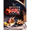 Hunter Gather Cook: Adventures in Wild Food - Hardcover