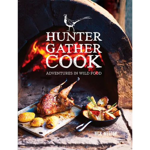 Hunter Gather Cook: Adventures in Wild Food - Hardcover