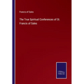 The True Spiritual Conferences of St. Francis of Sales - Paperback