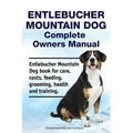 Entlebucher Mountain Dog Complete Owners Manual. Entlebucher Mountain Dog book for care, costs, feeding, grooming, health and training. - Paperback