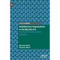 Ambidextrous Organizations in the Big Data Era: The Role of Information Systems - Hardcover