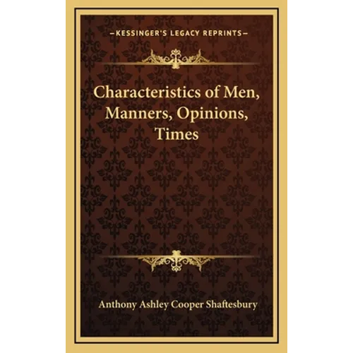 Characteristics of Men, Manners, Opinions, Times - Hardcover