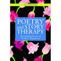 Poetry and Story Therapy: The Healing Power of Creative Expression - Paperback