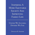 Inspiring A More Equitable Society And Improving Family Life: United We Succeed, Divided We Fail - Paperback