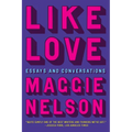 Like Love: Essays and Conversations - Hardcover