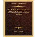 Symbolical Representations Of The Babylonian-Assyrian Pantheon - Paperback