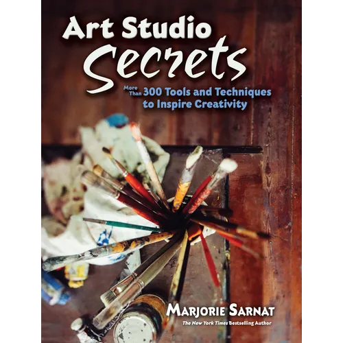 Art Studio Secrets: More Than 300 Tools and Techniques to Inspire Creativity - Paperback