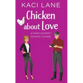 Chicken about Love: A Sweet Southern Romantic Comedy - Paperback