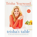 Trisha's Table: My Feel-Good Favorites for a Balanced Life: A Cookbook - Paperback
