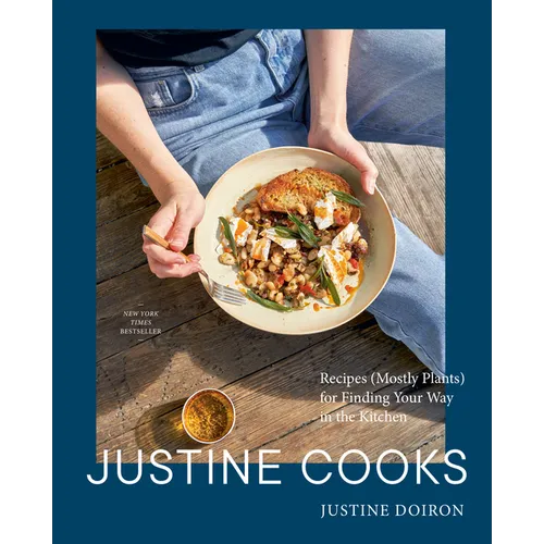 Justine Cooks: A Cookbook: Recipes (Mostly Plants) for Finding Your Way in the Kitchen - Hardcover