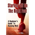 Starting Off On The Right Foot: A Beginner's Guide To Running Well - Paperback