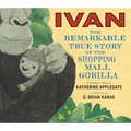 Ivan: The Remarkable True Story of the Shopping Mall Gorilla - Hardcover