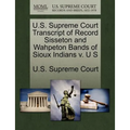 U.S. Supreme Court Transcript of Record Sisseton and Wahpeton Bands of Sioux Indians V. U S - Paperback