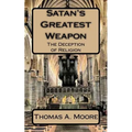 Satan's Greatest Weapon: The Deception of Religion - Paperback