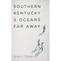 Southern Kentucky and Oceans Far Away - Hardcover