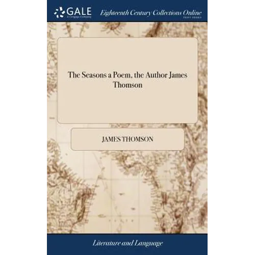 The Seasons a Poem, the Author James Thomson - Hardcover