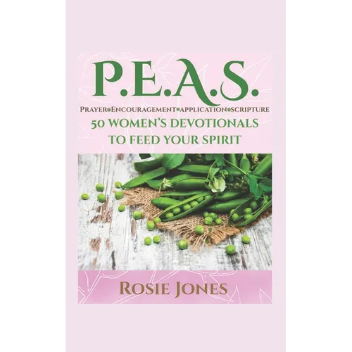 Feeding Your Spirit P.E.A.S.: Prayer Encouragement Application Scripture - Paperback