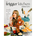 The Trigger Kitchen: Dismantling Diet Culture One Unapologetic Recipe at a Time - Paperback