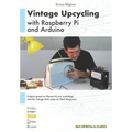Vintage Upcycling With Raspberry Pi and Arduino - Paperback