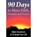90 Days to More Faith, Freedom and Victory - Paperback